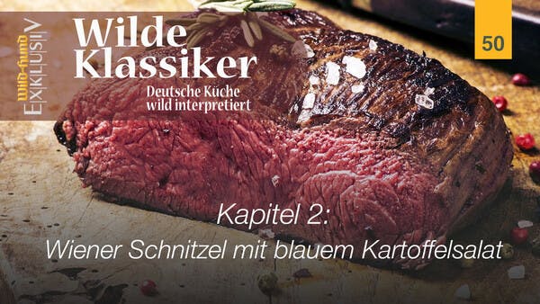 Wilde Klassiker -  Kapitel 2 Wiener Schnitzel mit blauem Kartoffelsalat | WILD UND HUND-Exklusiv 50