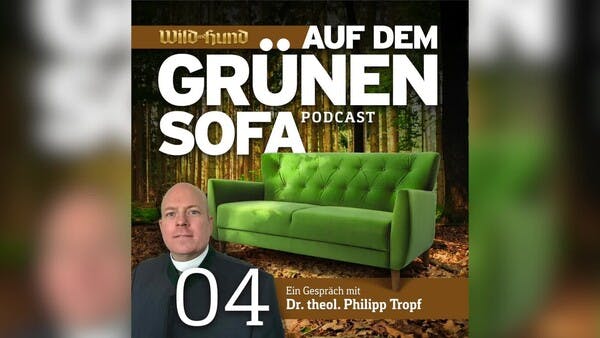 Auf dem grünen Sofa - Der WILD UND HUND-Podcast | Folge 04 | Mit Dr. theol. Philipp Tropf